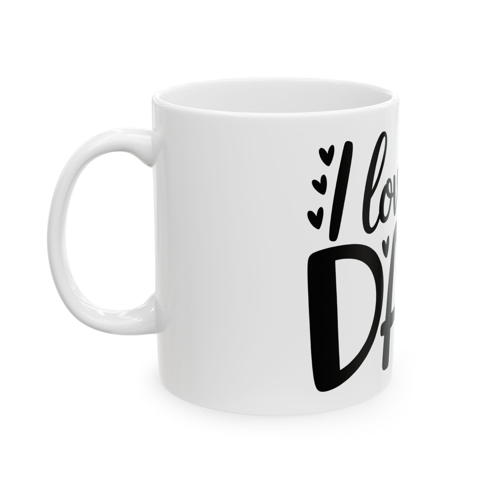 Love you Dad Ceramic Mug, (11oz, 15oz)